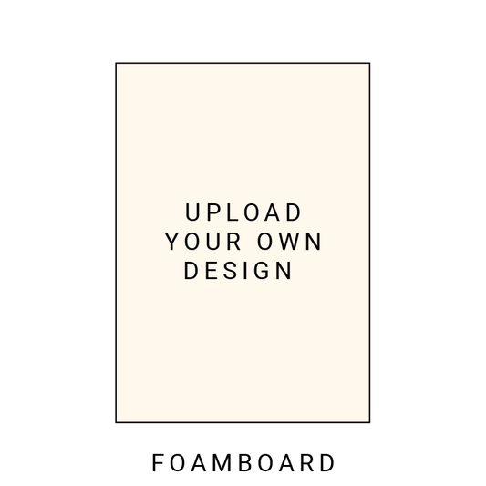 Upload your own design - Foamboard